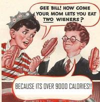 Gee Bill how come your mom﻿ lets you eat two wieners? 