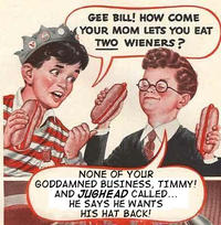 Gee Bill how come your mom﻿ lets you eat two wieners?