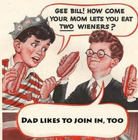 Gee Bill how come your mom﻿ lets you eat two wieners? 