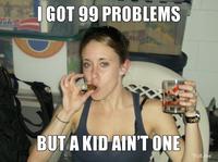 I Got 99 Problems But a Bitch Ain't One