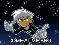 COME AT ME BRO