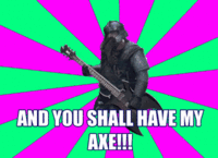 You Have My Sword, And My Bow, And My Axe