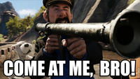 COME AT ME BRO