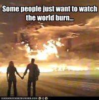 Some Men Just Want to Watch the World Burn