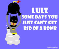 Some Days, You Just Can't Get Rid of a Bomb!