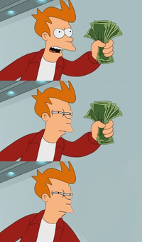 Shut Up And Take My Money!