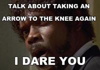 I Took an Arrow in the Knee