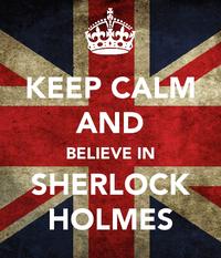 I believe in sherlock Holmes
