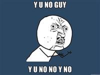 "Y U NO" Guy