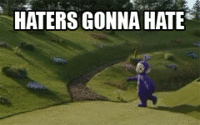 Haters Gonna Hate
