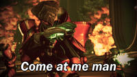 COME AT ME BRO