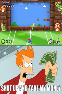 Shut Up And Take My Money!
