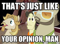 That's just like, your opinion, man