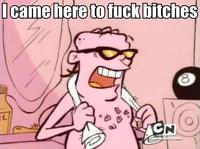 Came Here To Fuck Bitches