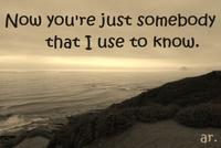 Somebody That I Used To Know