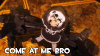 COME AT ME BRO