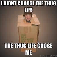 I Didn't Choose The Thug Life, The Thug Life Chose Me