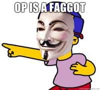 OP is a Faggot