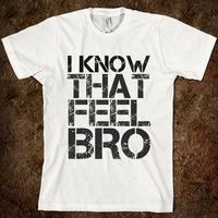 I Know That Feel Bro