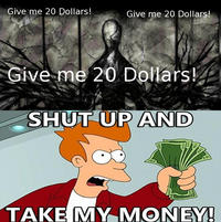 Shut Up And Take My Money!