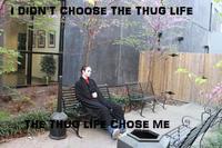 I Didn't Choose The Thug Life, The Thug Life Chose Me
