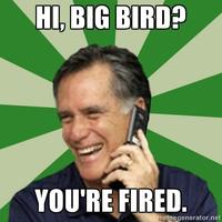 Fired Big Bird / Mitt Romney Hates Big Bird