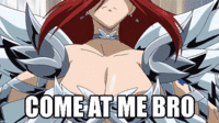 COME AT ME BRO