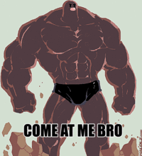 COME AT ME BRO