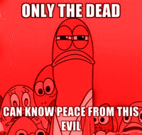 Only The Dead Can Know Peace From This Evil
