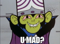 U MAD?