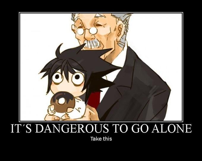It's Dangerous to Go Alone! Take This