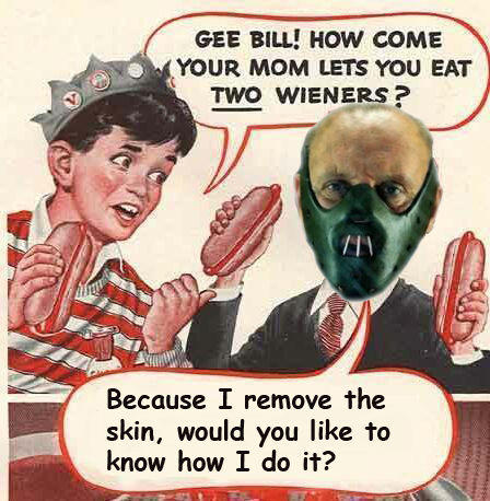 Gee Bill how come your mom﻿ lets you eat two wieners? 