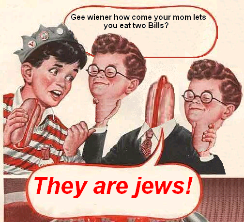 Gee Bill how come your mom﻿ lets you eat two wieners? 