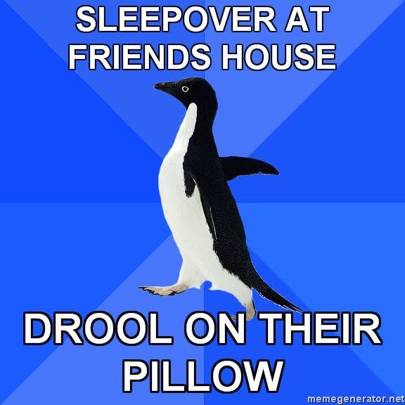 Socially-Awkward-Penguin-SLEEPOVER-AT-FRIENDS-HOUSE-DROOL-ON-THEIR-PILLOW.jpg