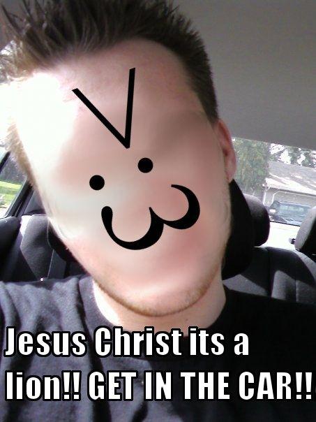 JESUS CHRIST IT'S A LION GET IN THE CAR!