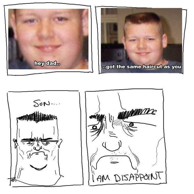 Son, I am disappoint