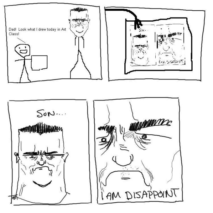Son, I am disappoint