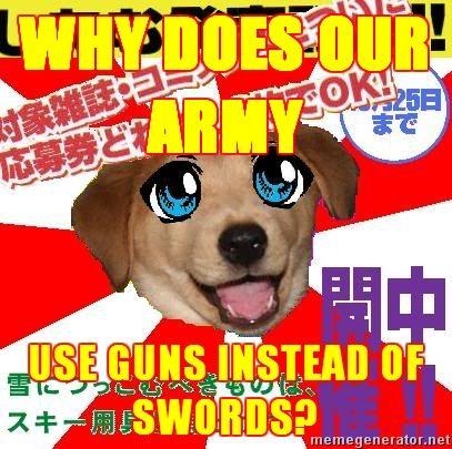 Weeaboo-Advice-Inu-WHY-DOES-OUR-ARMY-USE-GUNS-INSTEAD-OF-SWORDS.jpg