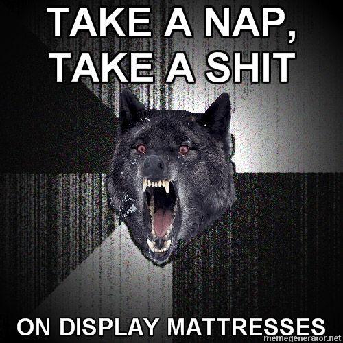 Insanity-Wolf-TAKE-A-NAP-TAKE-A-SHIT-ON-DISPLAY-MATTRESSES.jpg