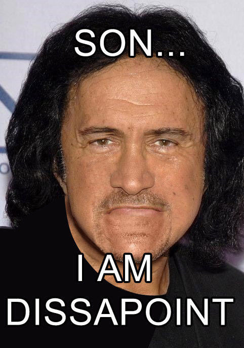 Son, I am disappoint