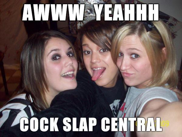 dumb-broads-awww-yeahhh-cock-slap-central.jpg