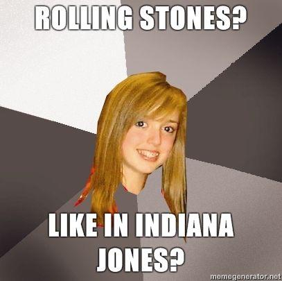 Musically-Oblivious-8th-Grader-Rolling-Stones-Like-in-Indiana-Jones.jpg