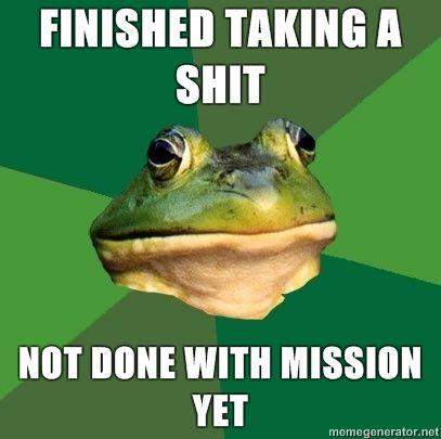 Foul-Bachelor-Frog-Finished-taking-a-shit-Not-done-with-mission-yet.jpg