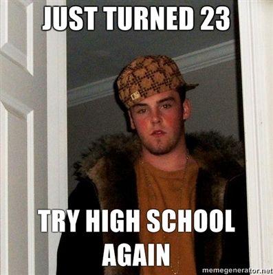JUST-TURNED-23-TRY-HIGH-SCHOOL-AGAIN.jpg