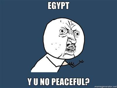 EGYPT-Y-U-NO-PEACEFUL.jpg