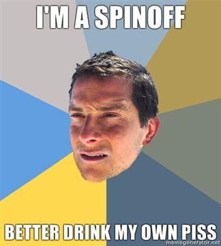 Im-a-spinoff-Better-drink-my-own-piss.jpg