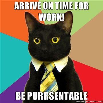 Arrive-on-time-for-work-be-Purrsentable.jpg