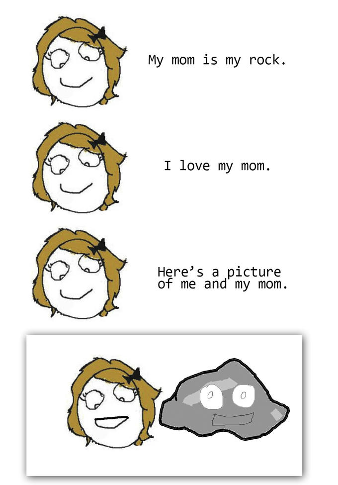 Mom is my rock.