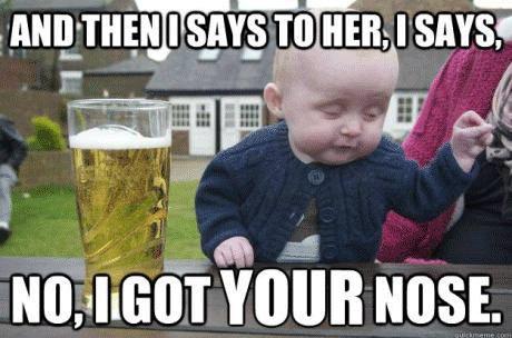 I got your nose!