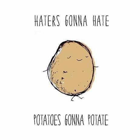 And Potatoes Gonna Potate